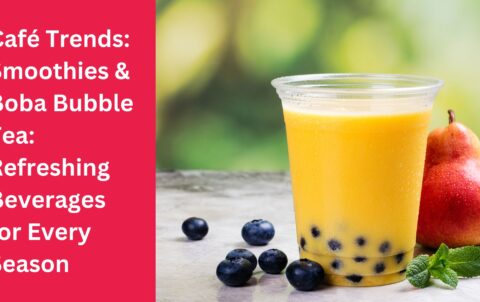 Café Trends Smoothies & Boba Bubble Tea Refreshing Beverages for Every Season