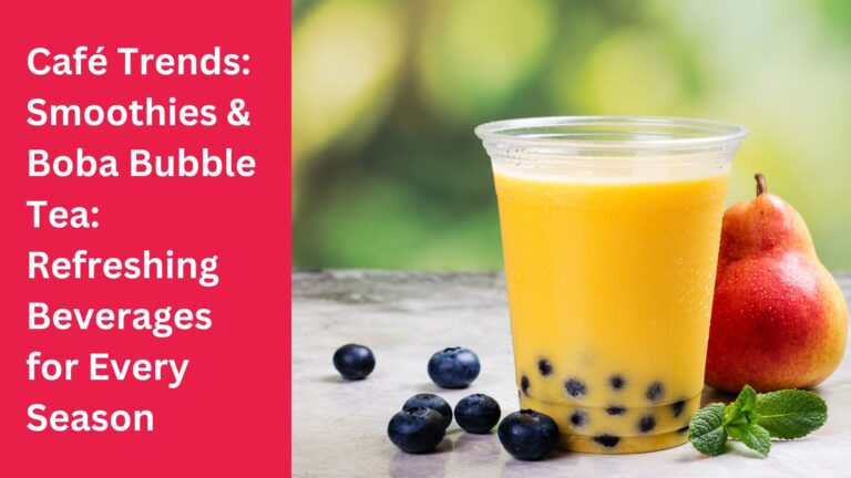 Café Trends Smoothies & Boba Bubble Tea Refreshing Beverages for Every Season