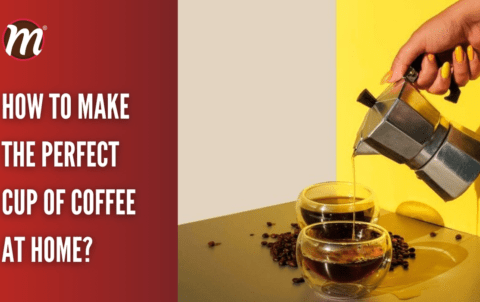 How to Make the Perfect Cup of Coffee at Home?