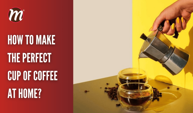 How to Make the Perfect Cup of Coffee at Home?