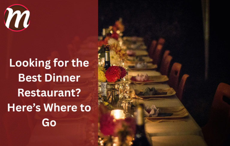 Looking for the Best Dinner Restaurant? Here’s Where to Go