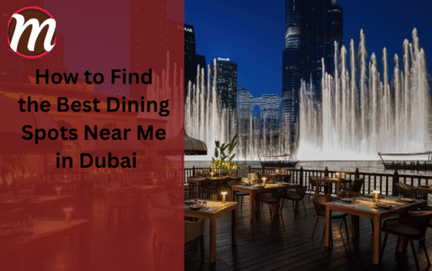 How to Find the Best Dining Spots Near Me in Dubai