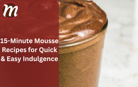 15-Minute Mousse Recipes for Quick & Easy Indulgence