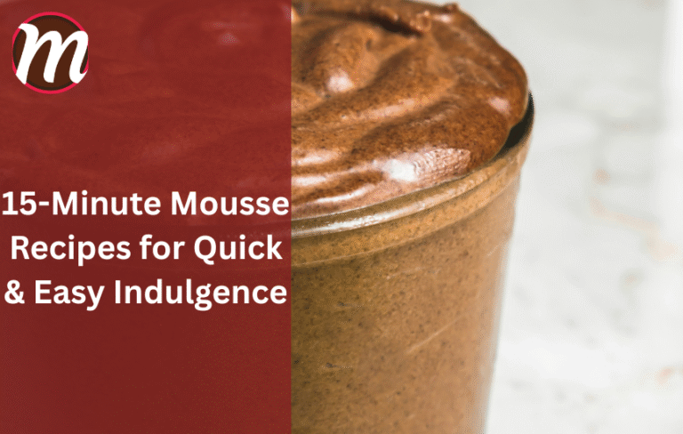 15-Minute Mousse Recipes for Quick & Easy Indulgence