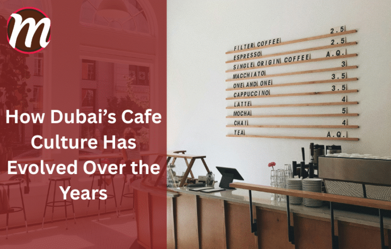 How Dubai's Cafe Culture Has Evolved Over the Years